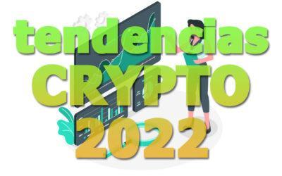 Tendencias crypto 2022, ¿qué será lo más relevante?